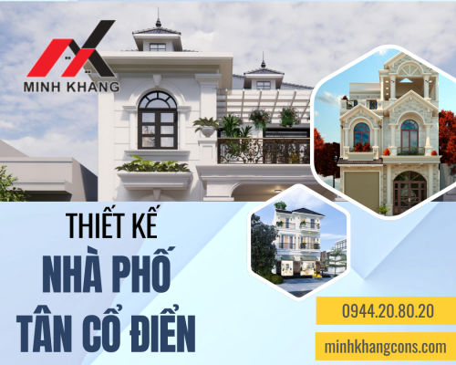 Thiết Kế Nhà Phố Tân Cổ điển Minh Khang Construction